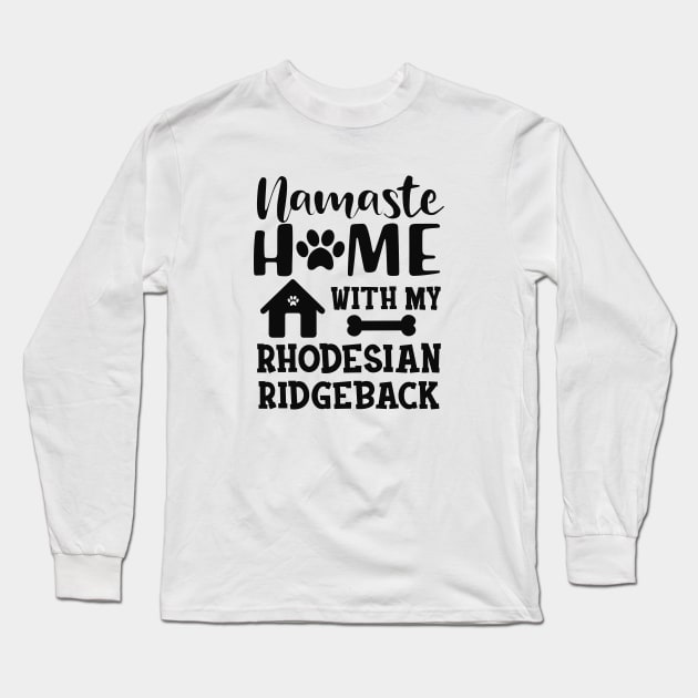 Rhodesian Ridgeback Dog - Namaste home with my rhodesian ridgeback Long Sleeve T-Shirt by KC Happy Shop